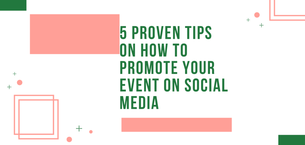 5 Proven Tips on How to Promote Your Event on Social Media