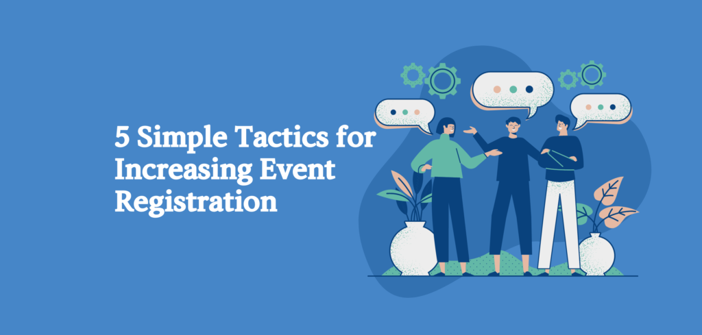 5 Simple Tactics for Increasing Event Registration