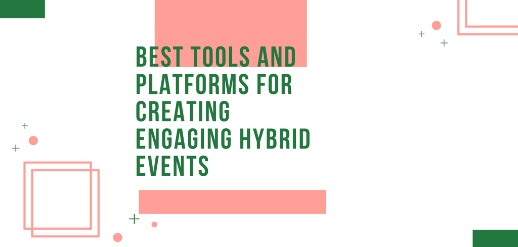 Best Tools and Platforms For Creating Engaging Hybrid Events