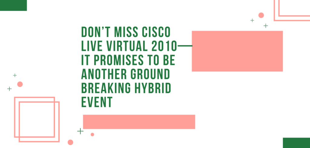 Don’t Miss Cisco Live Virtual 2010—It Promises to be Another Ground Breaking Hybrid Event