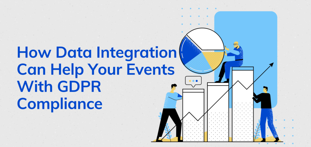 How Data Integration Can Help Your Events With GDPR Compliance