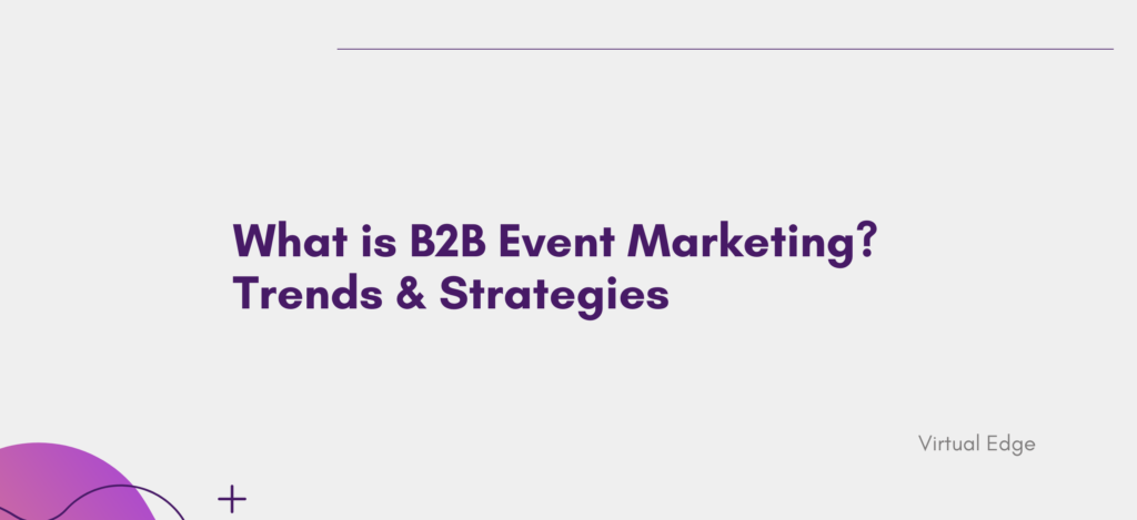 What is B2B Event Marketing? Trends & Strategies
