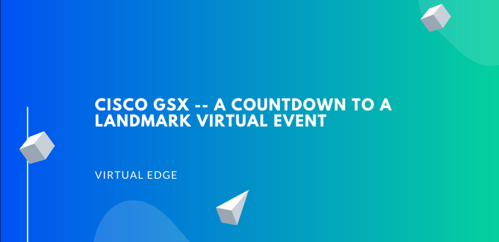 Cisco GSX -- A Countdown to a Landmark Virtual Event