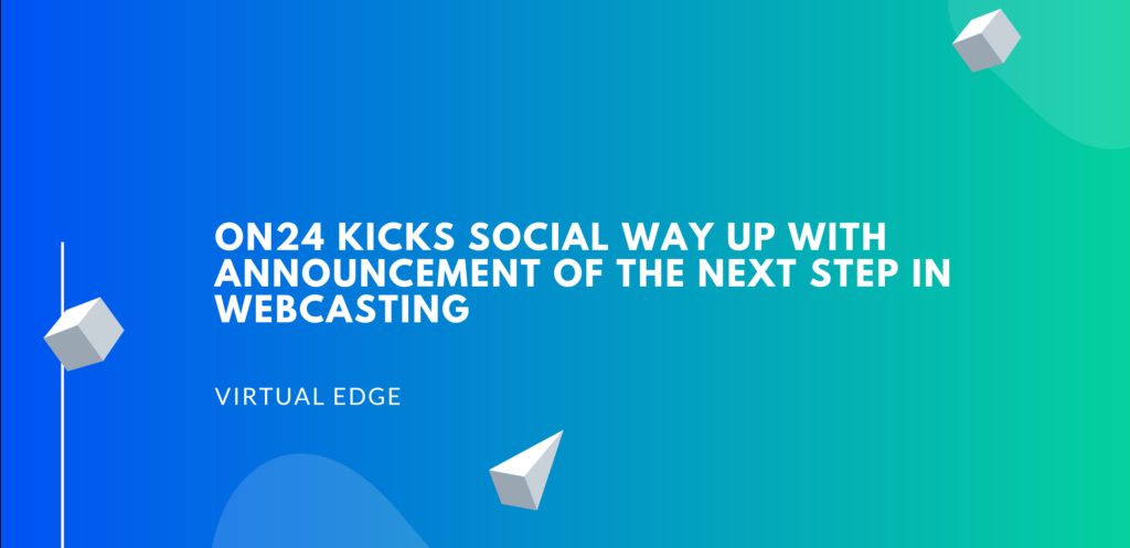 ON24 Kicks Social Way Up with Announcement of the Next Step in Webcasting