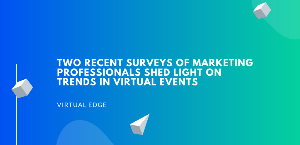 Two Recent Surveys of Marketing Professionals Shed Light on Trends in Virtual Events