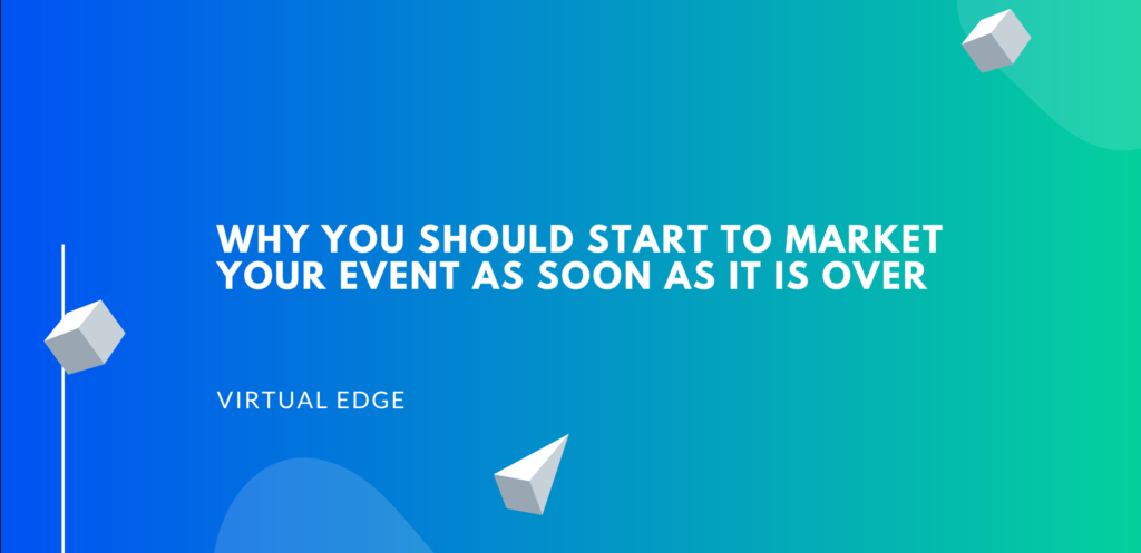 Why You Should Start to Market Your Event as Soon as it is Over
