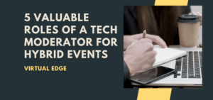 5 Valuable Roles of a Tech Moderator for Hybrid Events