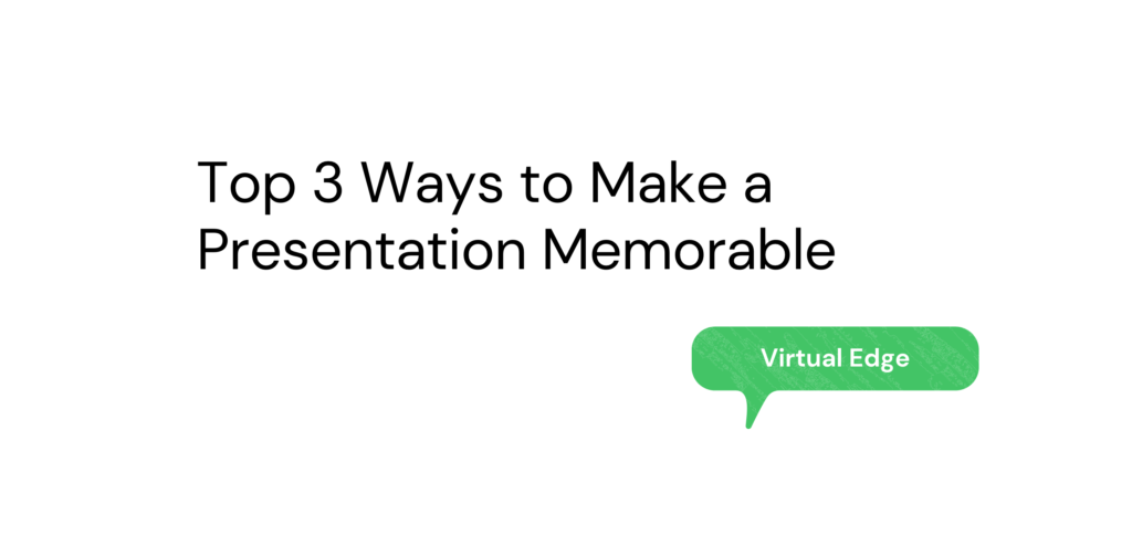 Top 3 Ways to Make a Presentation Memorable