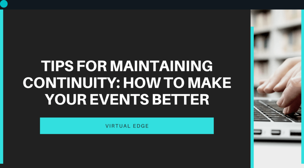 Tips for Maintaining Continuity: How to Make Your Events Better