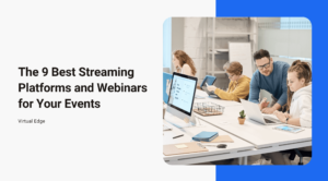 The 9 Best Streaming Platforms and Webinars for Your Events