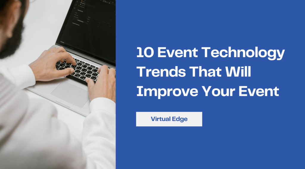 10 Event Technology Trends That Will Improve Your Event