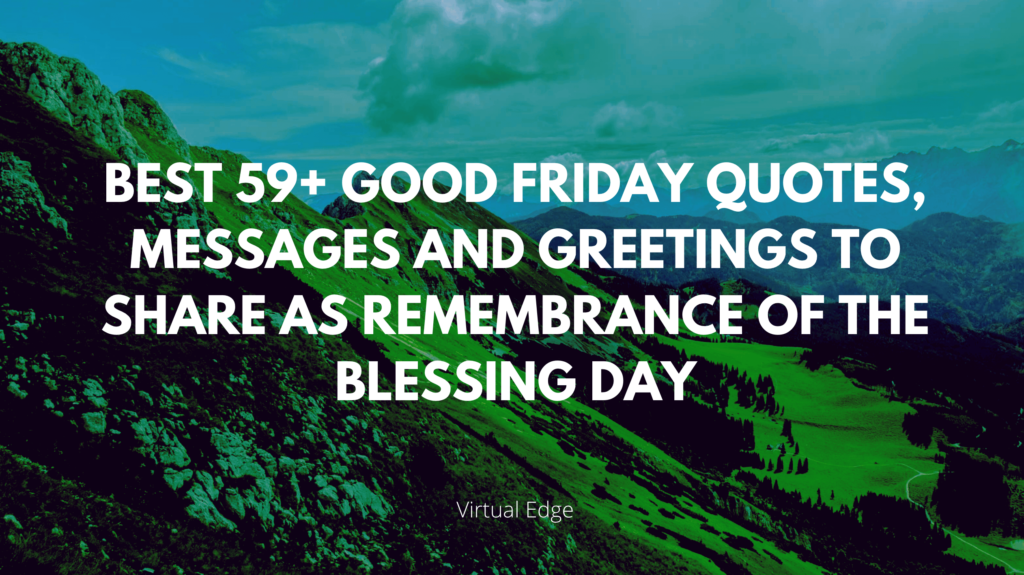 Best 59+ Good Friday Quotes, Messages and Greetings to Share as Remembrance of the Blessing Day