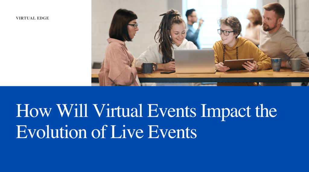 How Will Virtual Events Impact the Evolution of Live Events