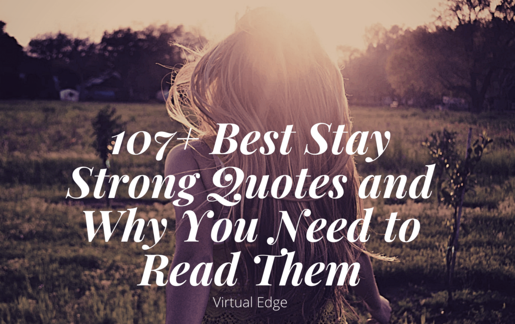 115 Best Stay Strong Quotes and Why You Need to Read Them Virtual Edge