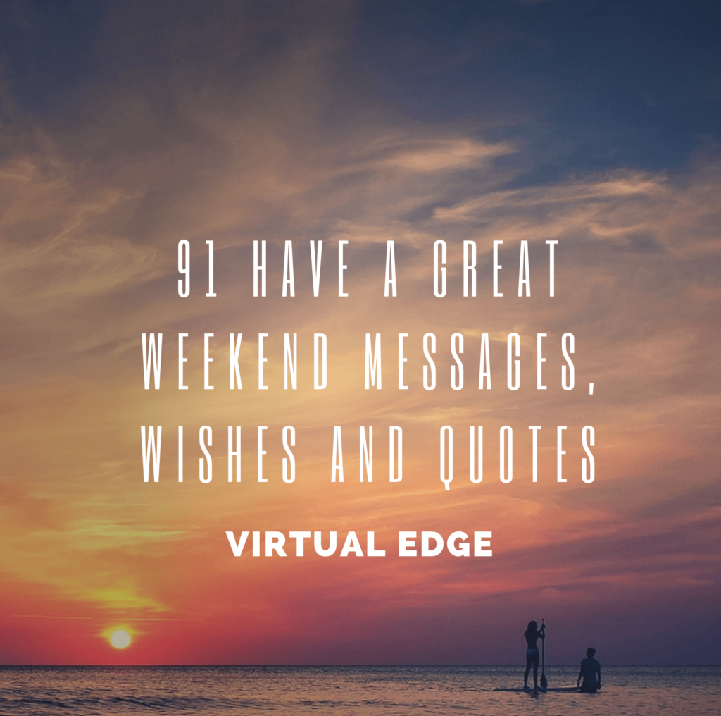 91 Have A Great Weekend Messages, Wishes and Quotes