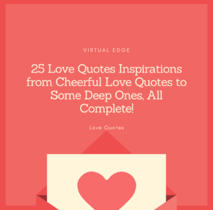 25 Love Quotes Inspirations from Cheerful Love Quotes to Some Deep Ones, All Complete!