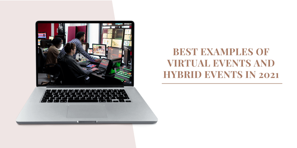 Best Examples of Virtual Events and Hybrid Events in 2021