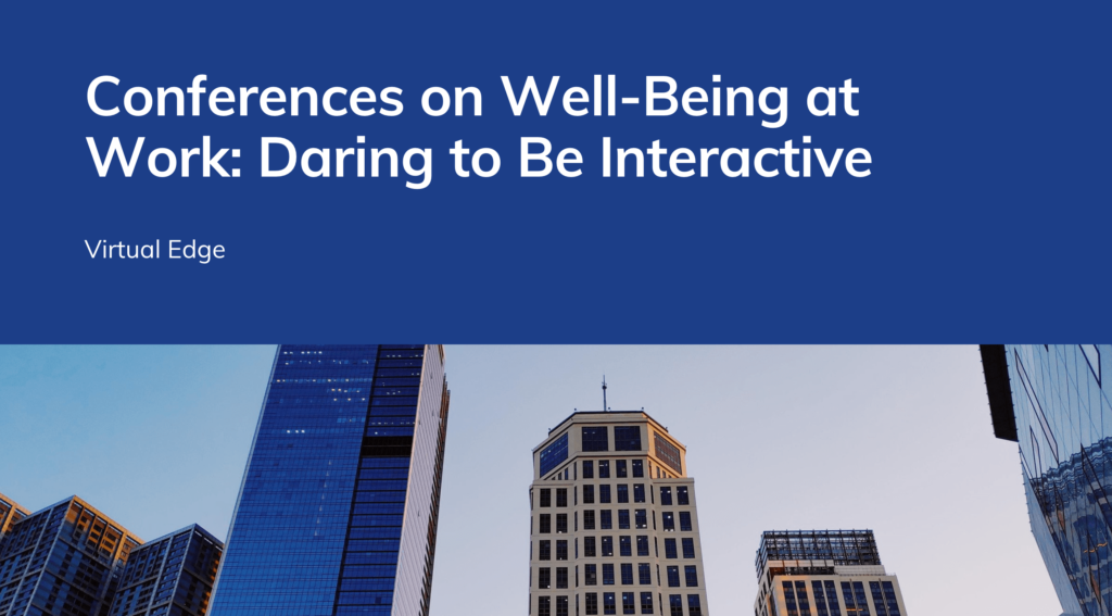 Conferences on Well-Being at Work: Daring to Be Interactive