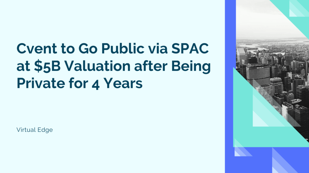 Cvent to Go Public via SPAC at $5B Valuation after Being Private for 4 Years