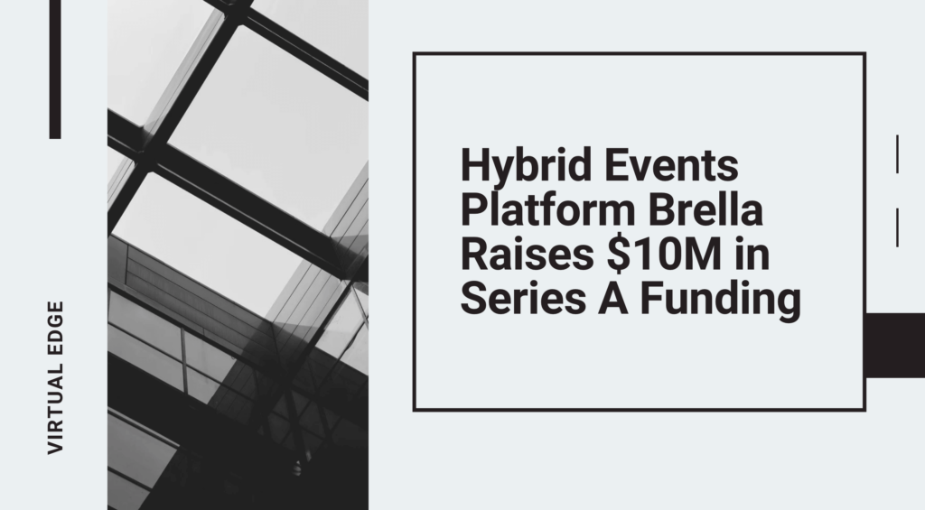 Hybrid Events Platform Brella Raises $10M in Series A Funding