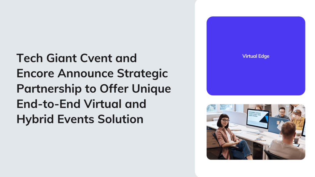 Tech Giant Cvent and Encore Announce Strategic Partnership to Offer Unique End-to-End Virtual and Hybrid Events Solution