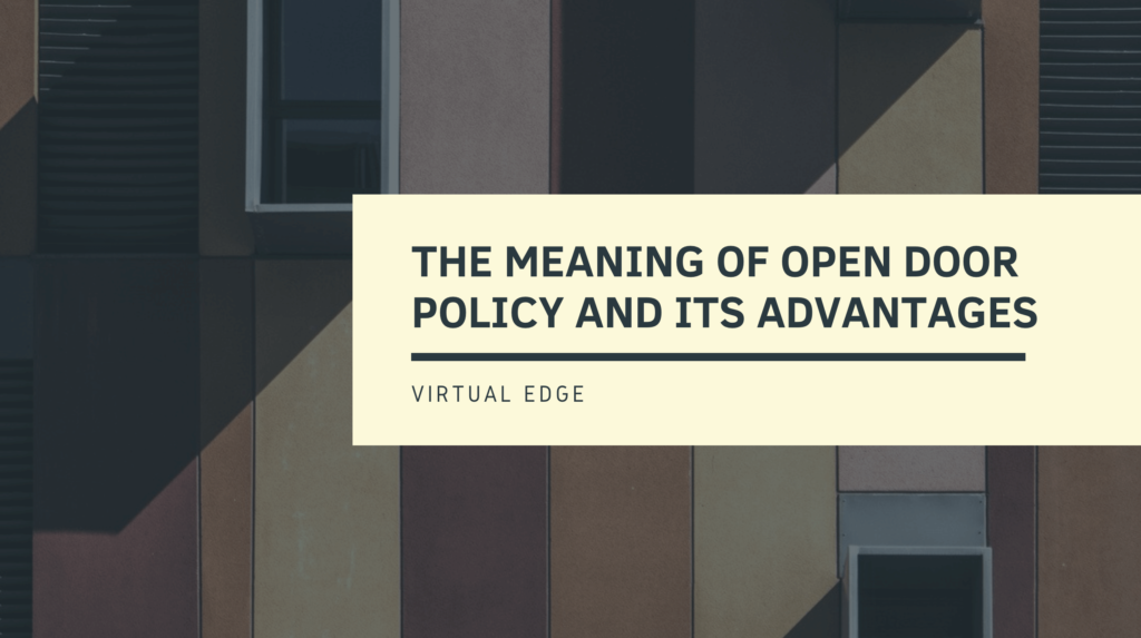 The Meaning of Open Door Policy and its Advantages | Virtual Edge