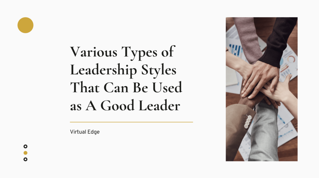 Various Types of Leadership Styles That Can Be Used as A Good Leader