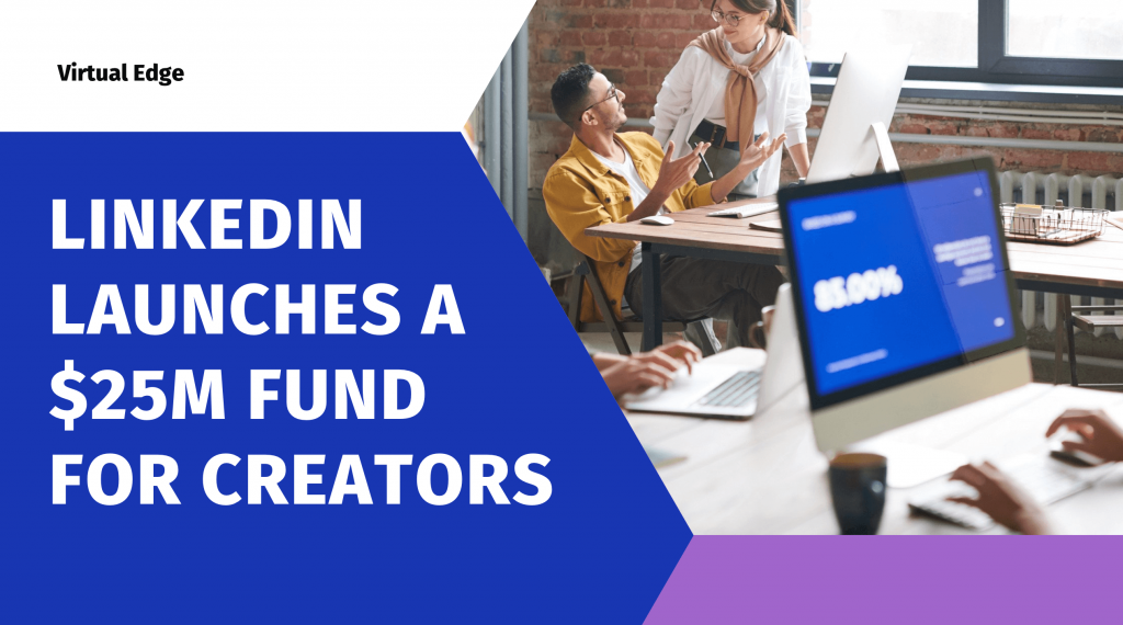 LinkedIn Launches a $25M Fund for Creators | Virtual Edge
