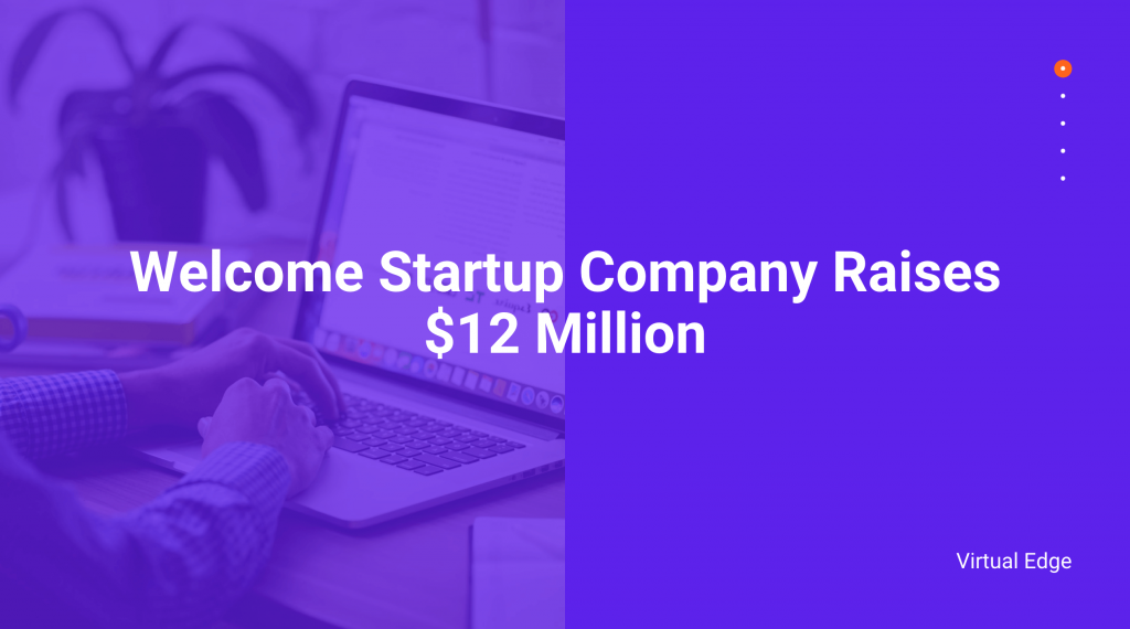 Welcome Startup Company Raises $12 Million