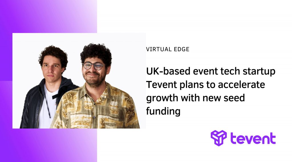 UK-based event tech startup Tevent plans to accelerate growth with new seed funding